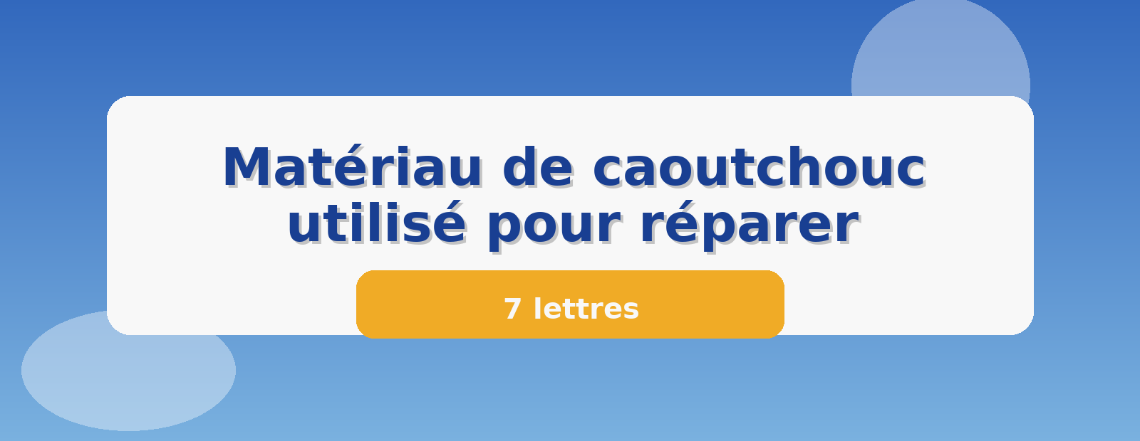 Matériau de caoutchouc utilisé pour réparer 7 lettres