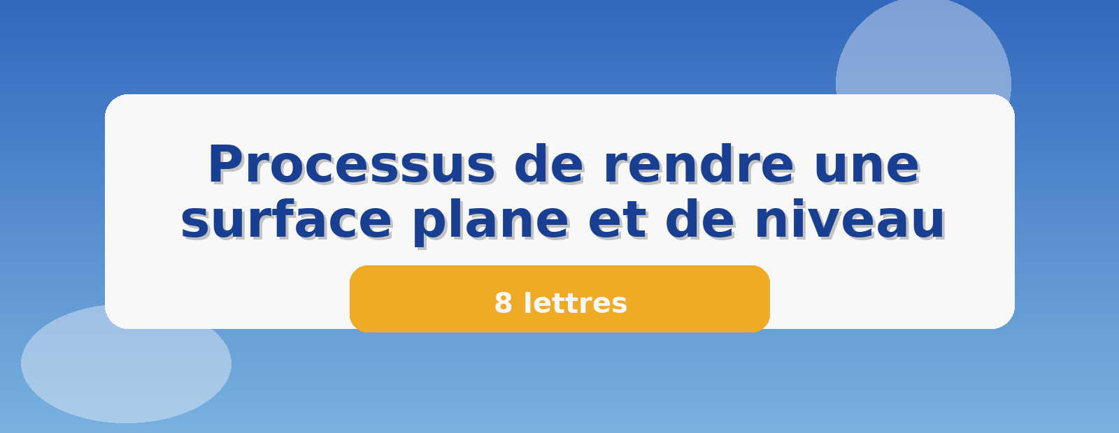 Processus de rendre une surface plane et de niveau 8 lettres