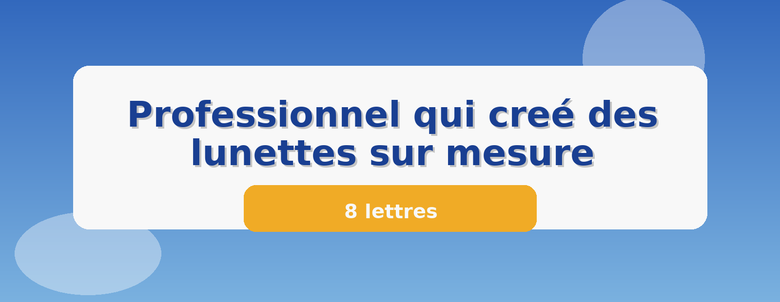 Professionnel qui creé des lunettes sur mesure 8 lettres