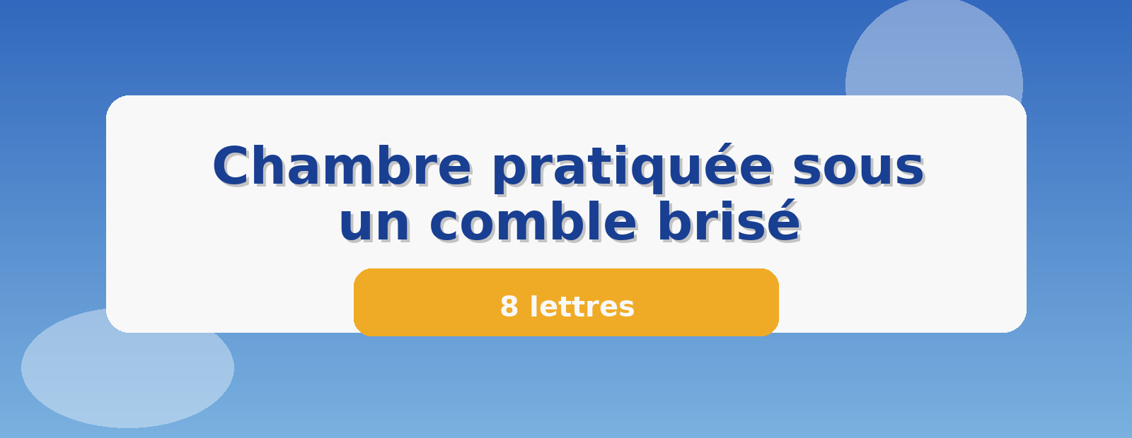 Chambre pratiquée sous un comble brisé 8 lettres