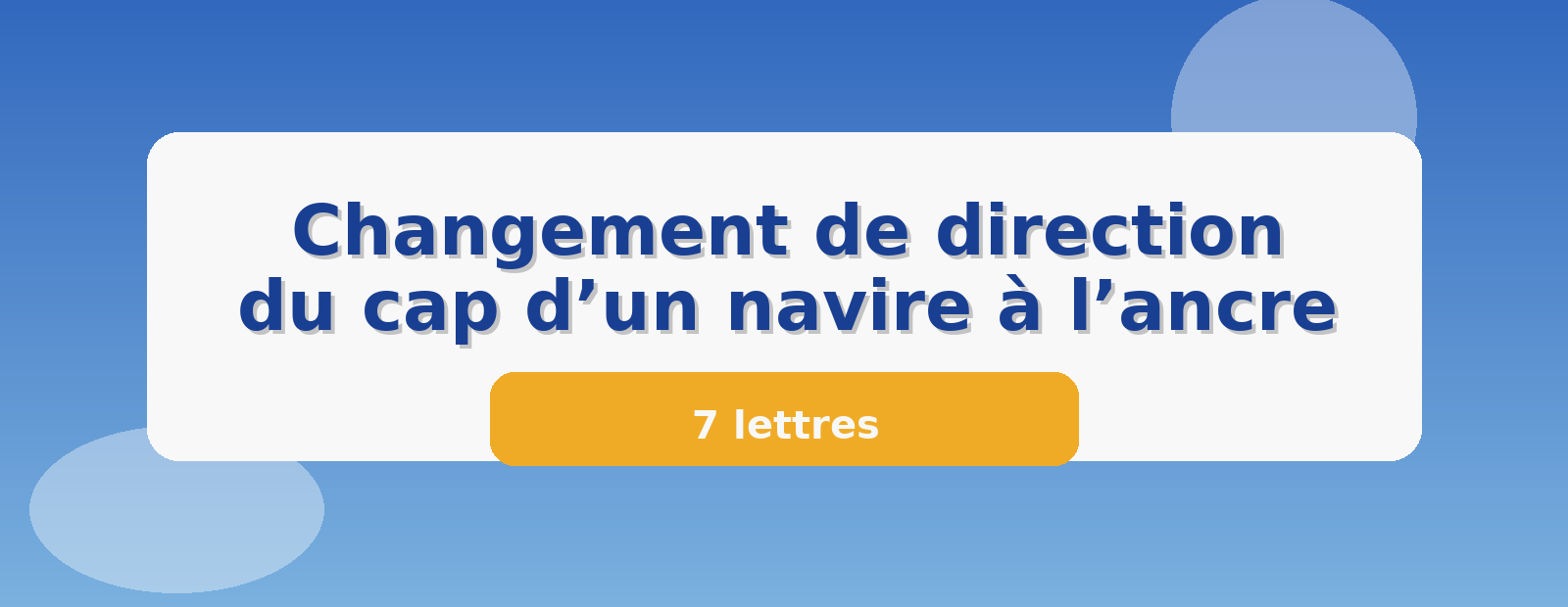 Changement de direction du cap d’un navire à l’ancre 7 lettres