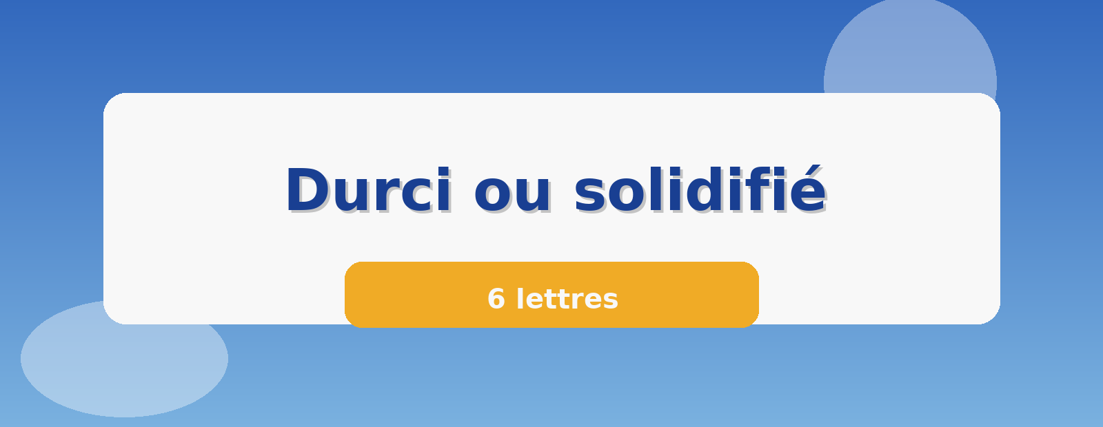 Durci ou solidifié 6 lettres
