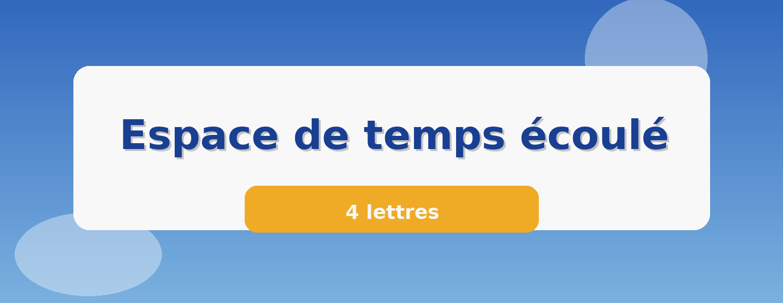 Espace de temps écoulé 4 lettres