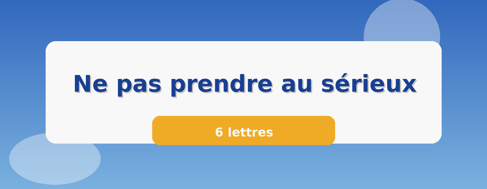 Ne pas prendre au sérieux 6 lettres