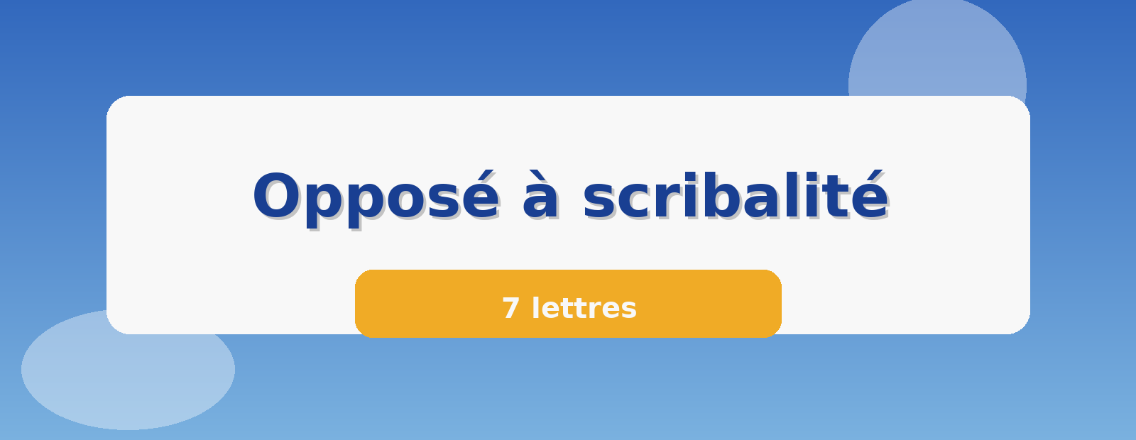Opposé à scribalité 7 lettres