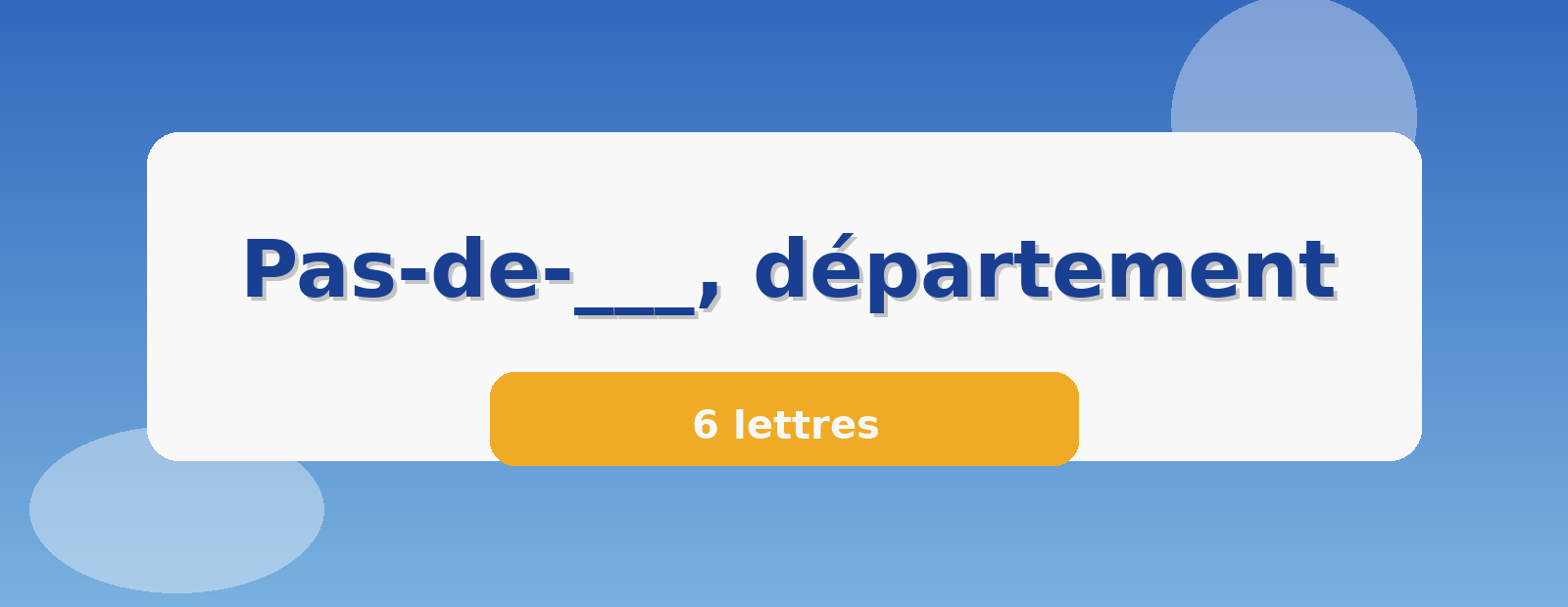 Pas-de-___, département 6 lettres