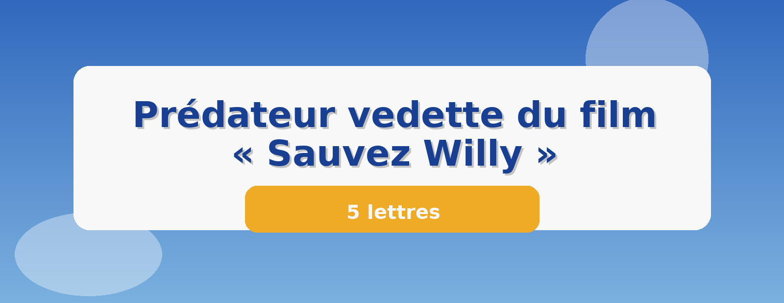 Prédateur vedette du film « Sauvez Willy » 5 lettres