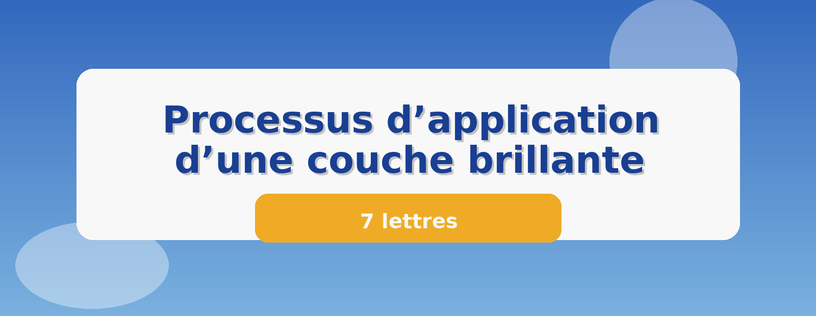 Processus d’application d’une couche brillante 7 lettres