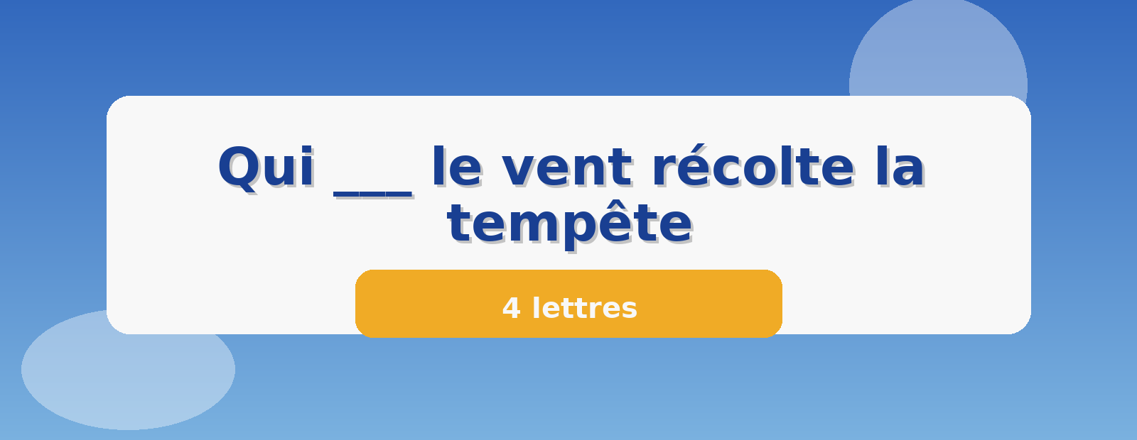 Qui ___ le vent récolte la tempête 4 lettres