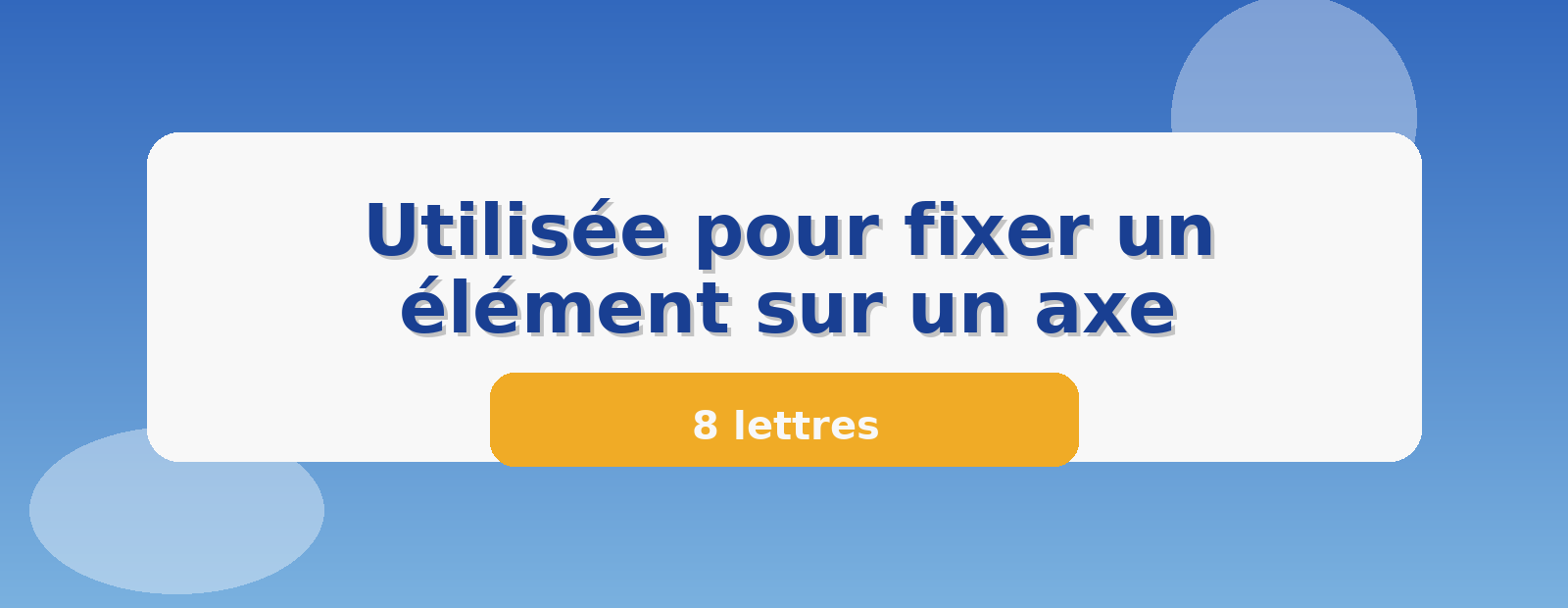 Utilisée pour fixer un élément sur un axe 8 lettres