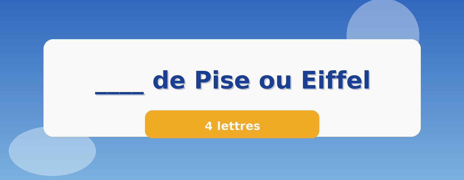 ____ de Pise ou Eiffel 4 lettres
