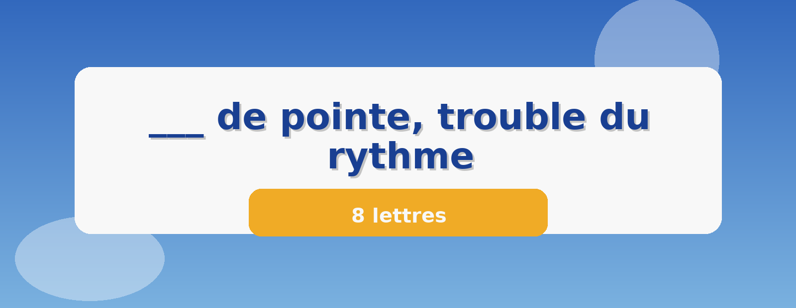 ___ de pointe, trouble du rythme 8 lettres
