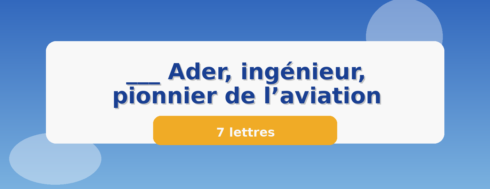 ___ Ader, ingénieur, pionnier de l’aviation 7 lettres
