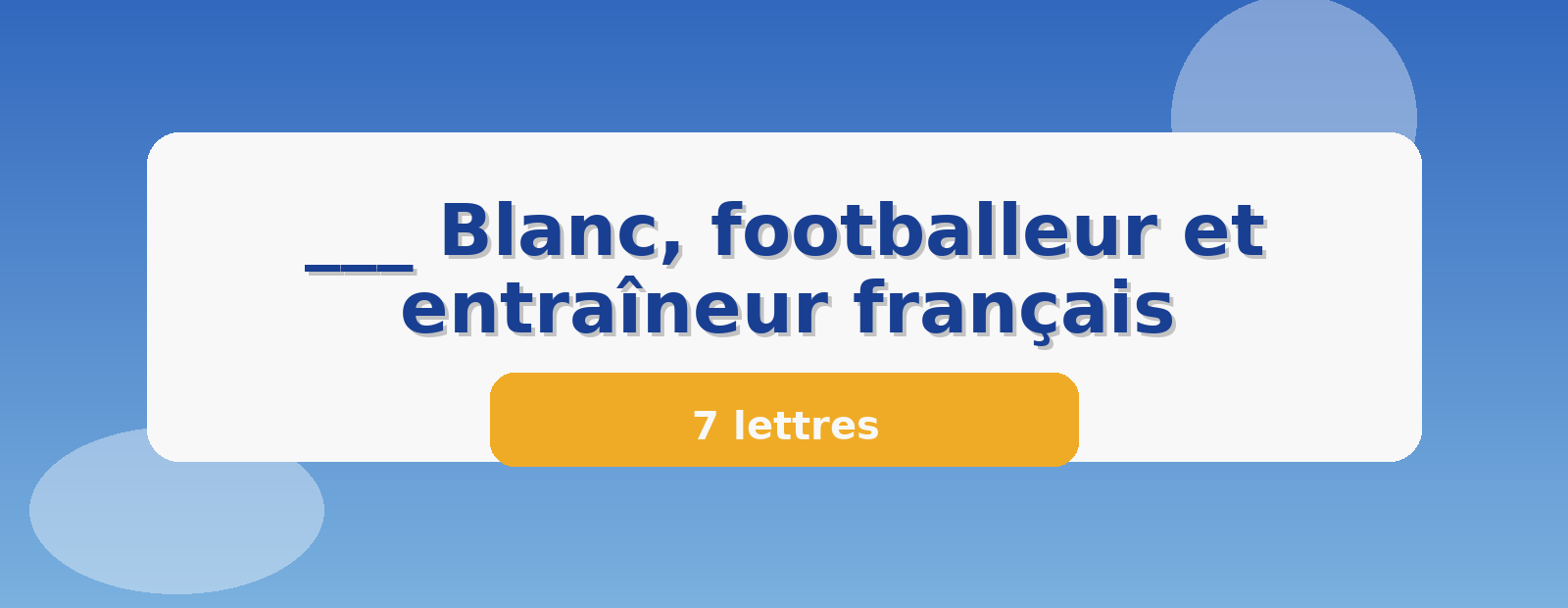 ___ Blanc, footballeur et entraîneur français 7 lettres