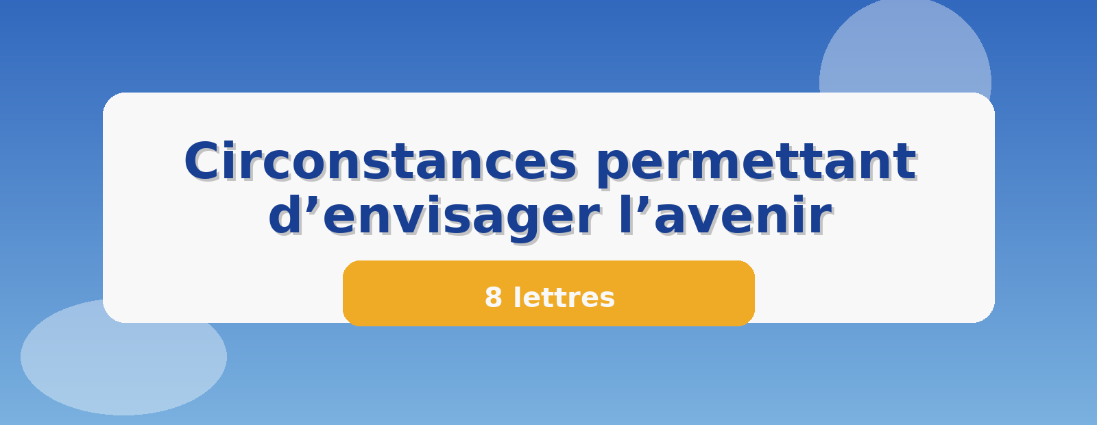 Circonstances permettant d’envisager l’avenir 8 lettres