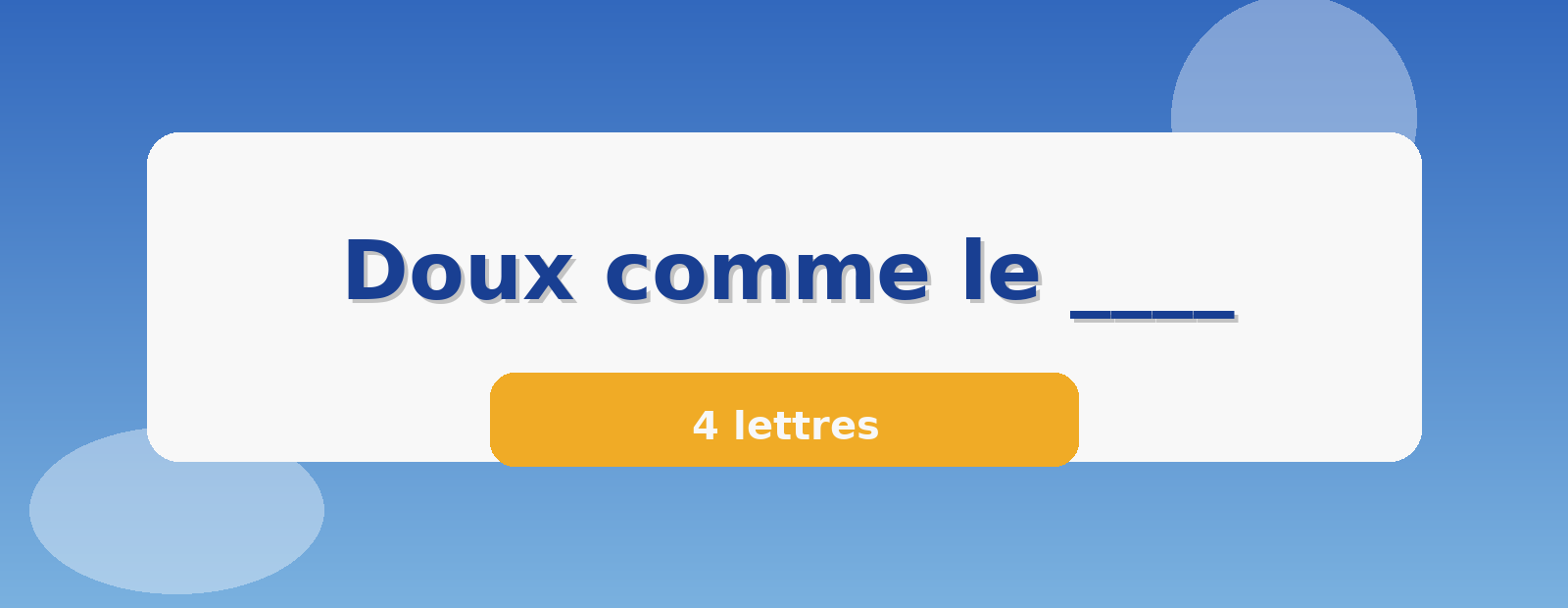 Doux comme le ____ 4 lettres