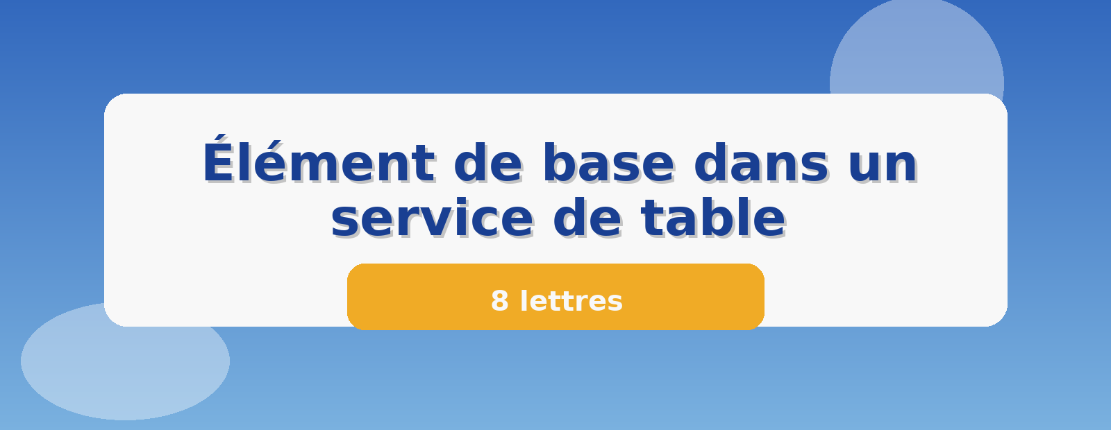 Élément de base dans un service de table 8 lettres