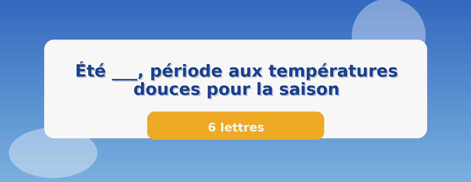 Été ___, période aux températures douces pour la saison 6 lettres
