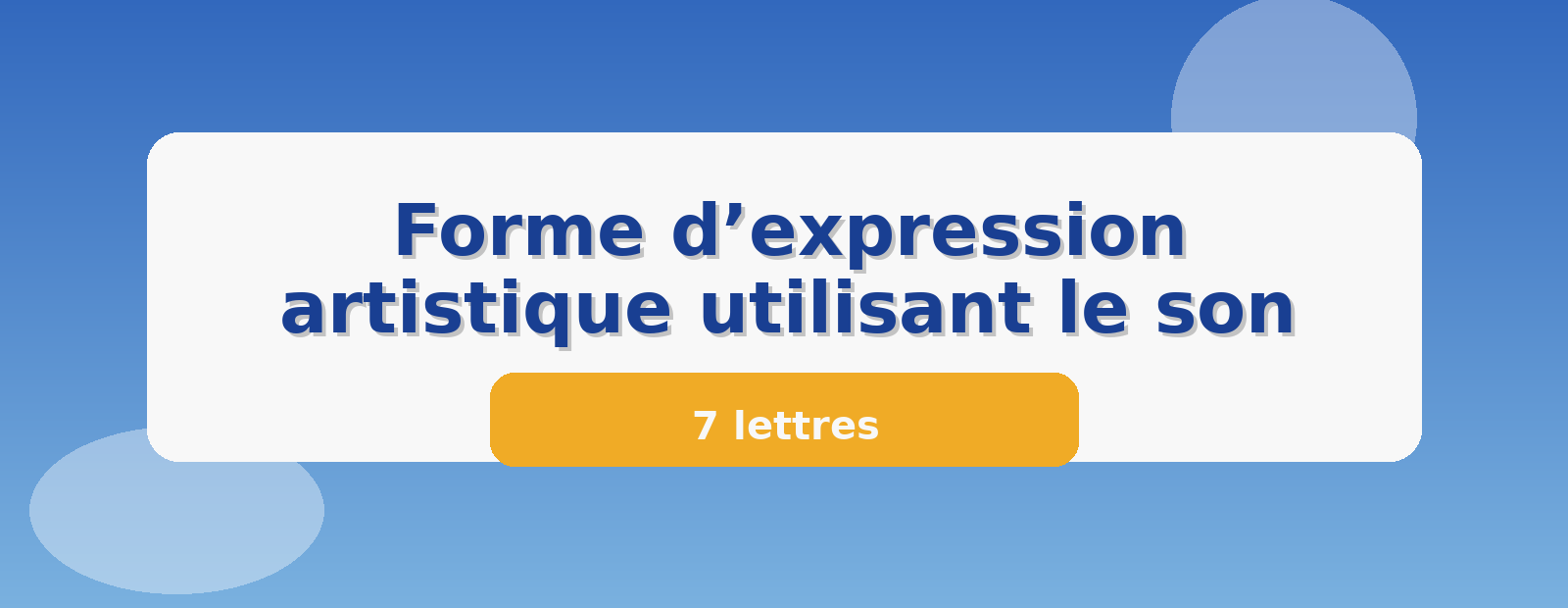 Forme d’expression artistique utilisant le son 7 lettres