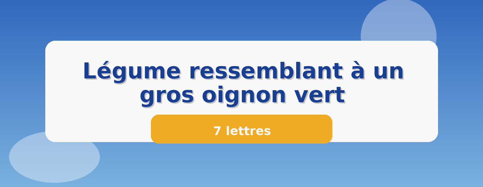 Légume ressemblant à un gros oignon vert 7 lettres