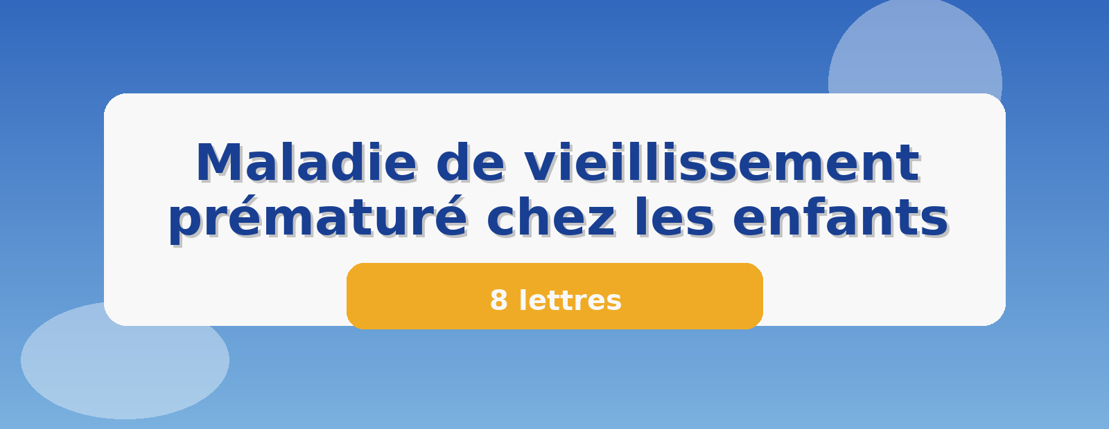 Maladie de vieillissement prématuré chez les enfants 8 lettres