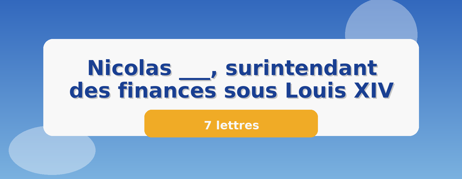 Nicolas ___, surintendant des finances sous Louis XIV 7 lettres