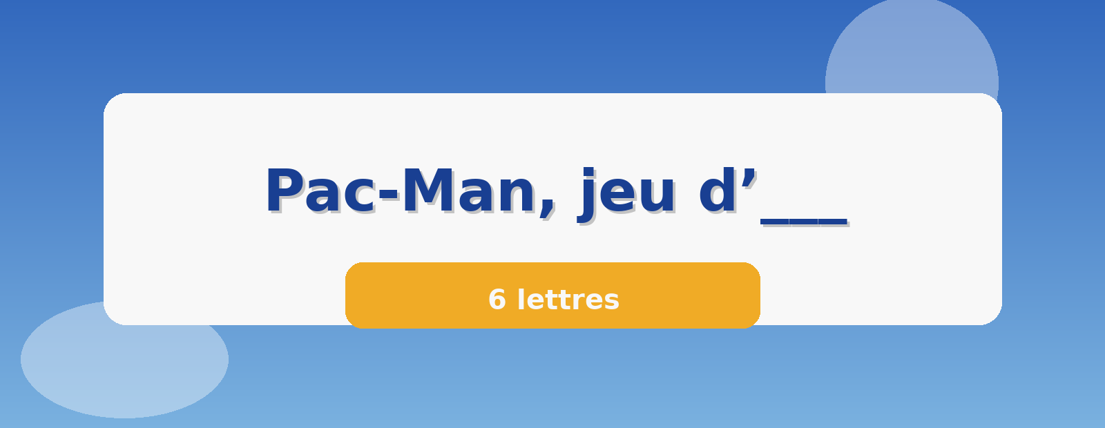 Pac-Man, jeu d’___ 6 lettres