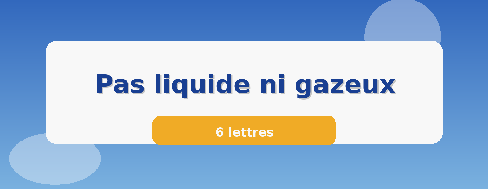 Pas liquide ni gazeux 6 lettres