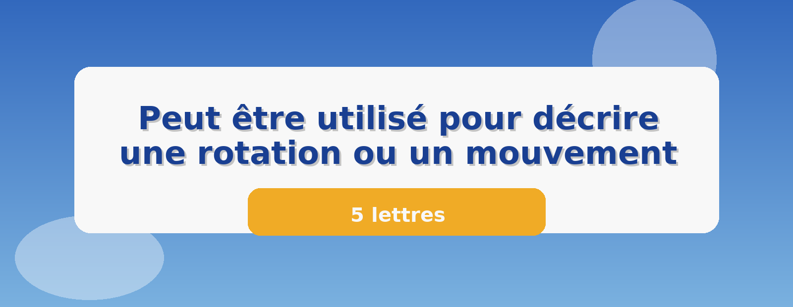 Peut être utilisé pour décrire une rotation ou un mouvement 5 lettres