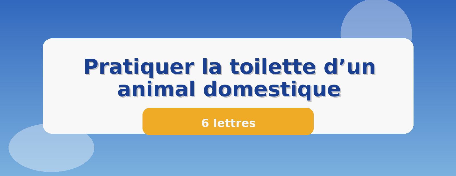 Pratiquer la toilette d’un animal domestique 6 lettres
