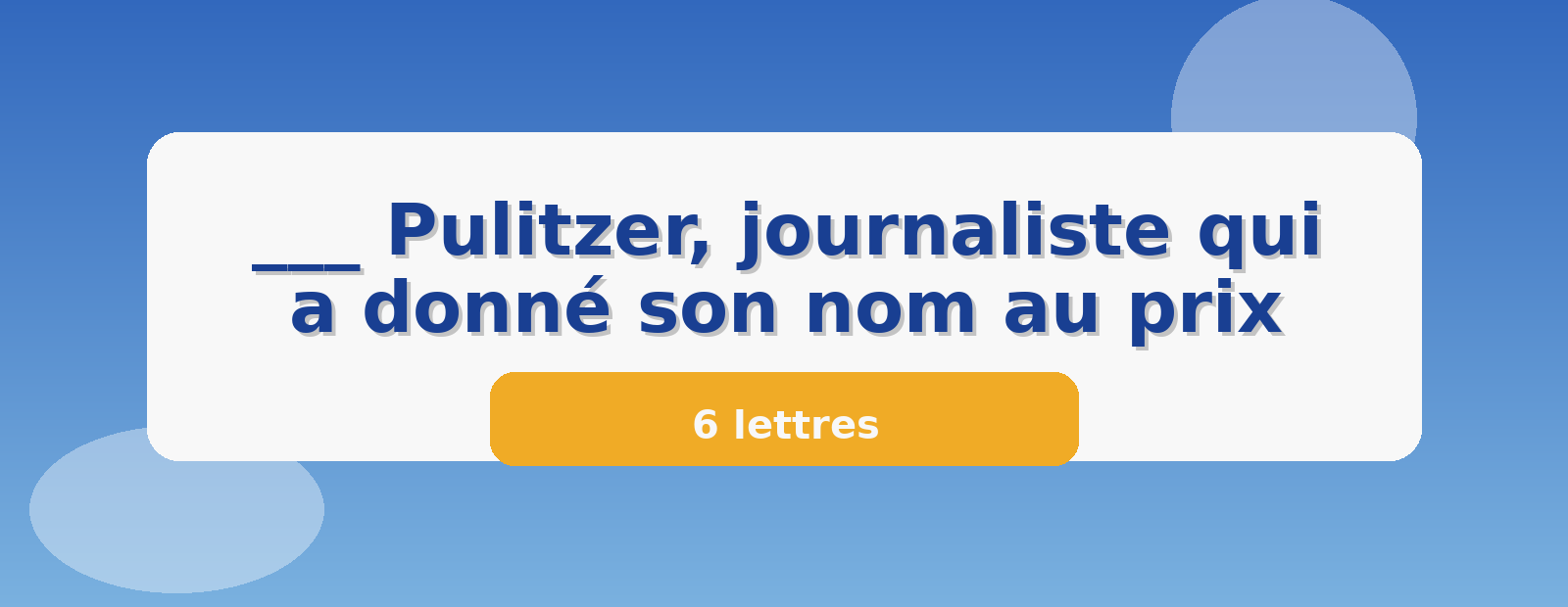 ___ Pulitzer, journaliste qui a donné son nom au prix 6 lettres