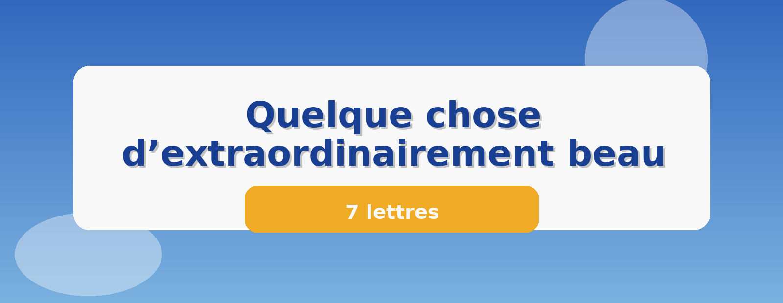 Quelque chose d’extraordinairement beau 7 lettres