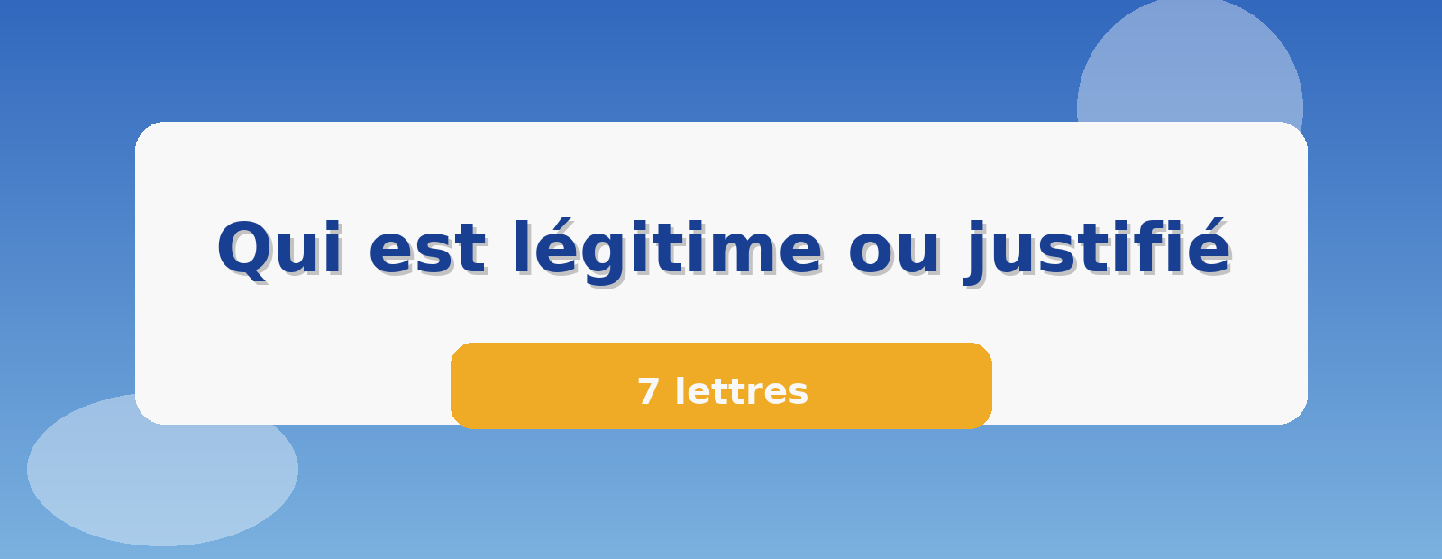 Qui est légitime ou justifié 7 lettres