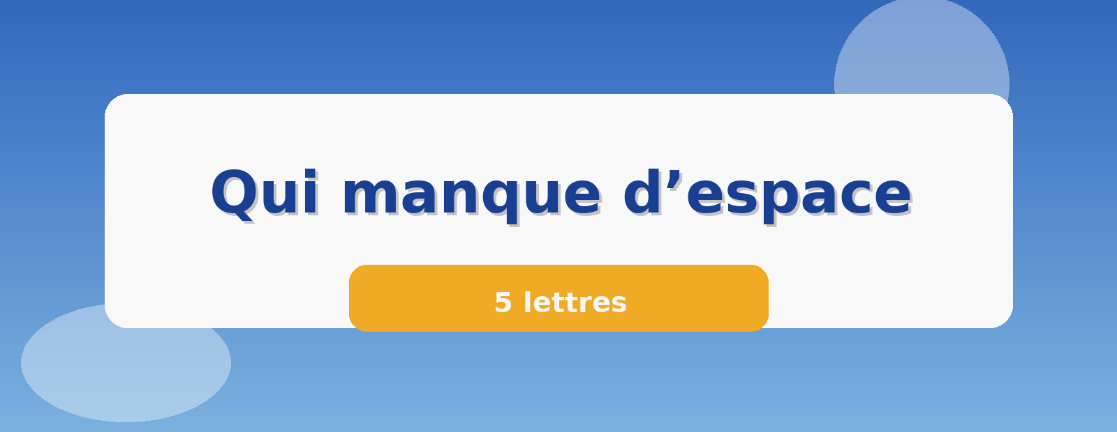 Qui manque d’espace 5 lettres