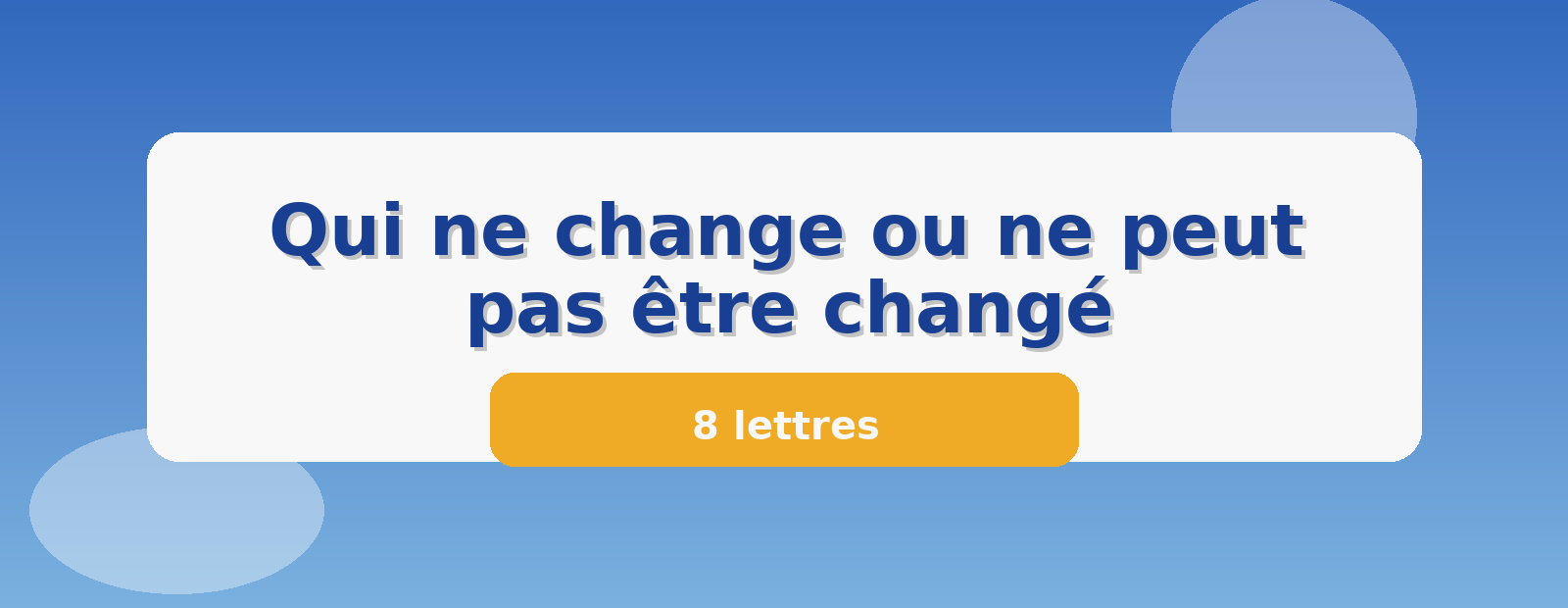 Qui ne change ou ne peut pas être changé 8 lettres
