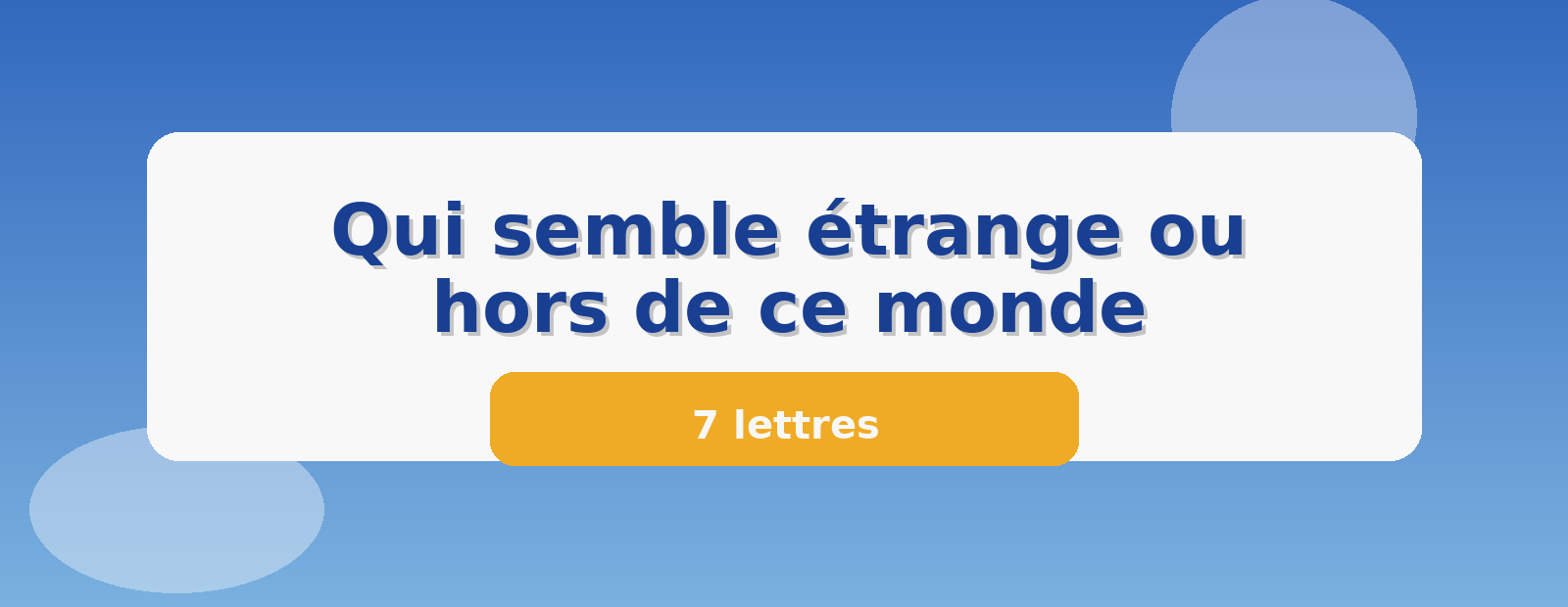 Qui semble étrange ou hors de ce monde 7 lettres
