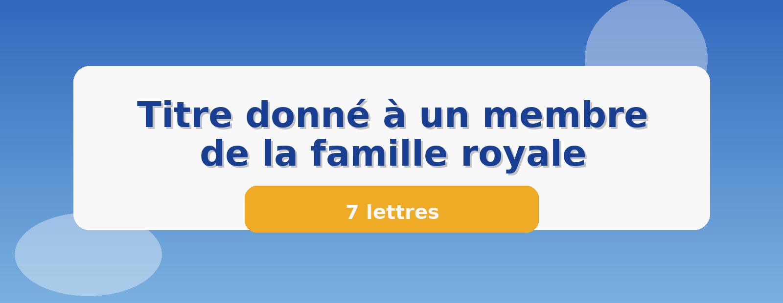 Titre donné à un membre de la famille royale 7 lettres