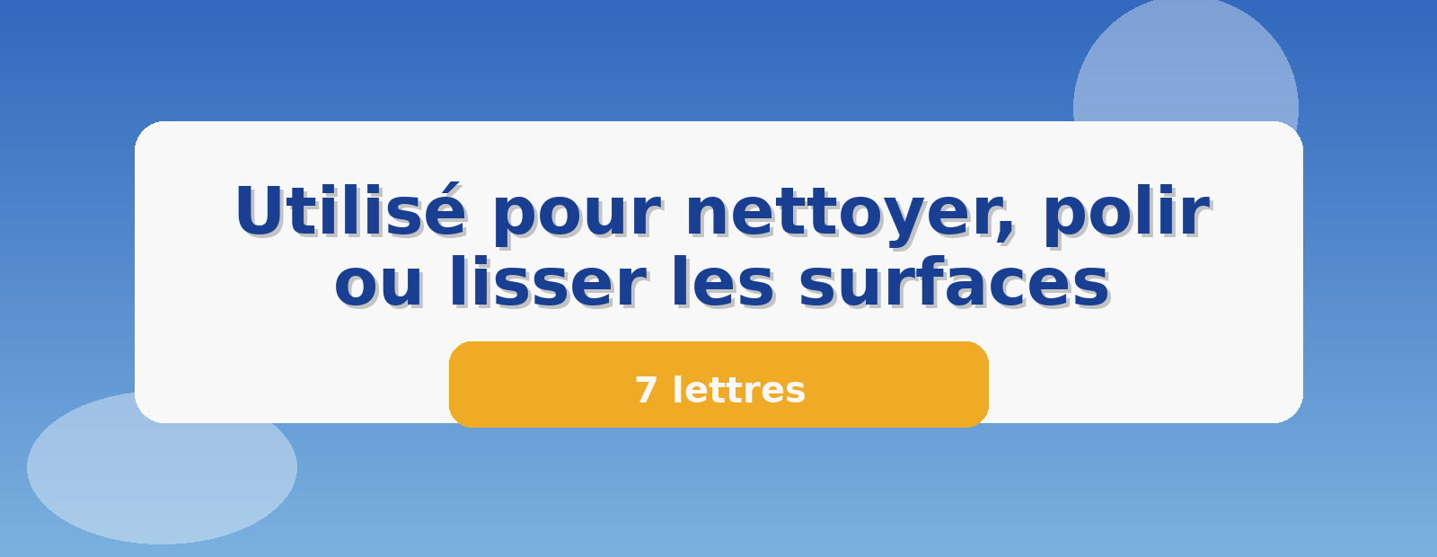 Utilisé pour nettoyer, polir ou lisser les surfaces 7 lettres