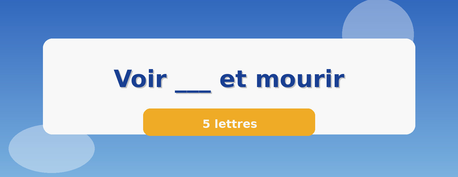 Voir ___ et mourir 5 lettres