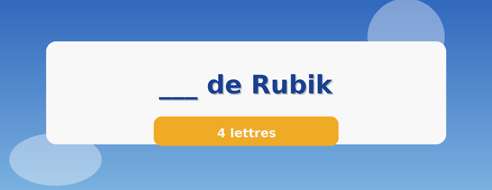 ___ de Rubik 4 lettres