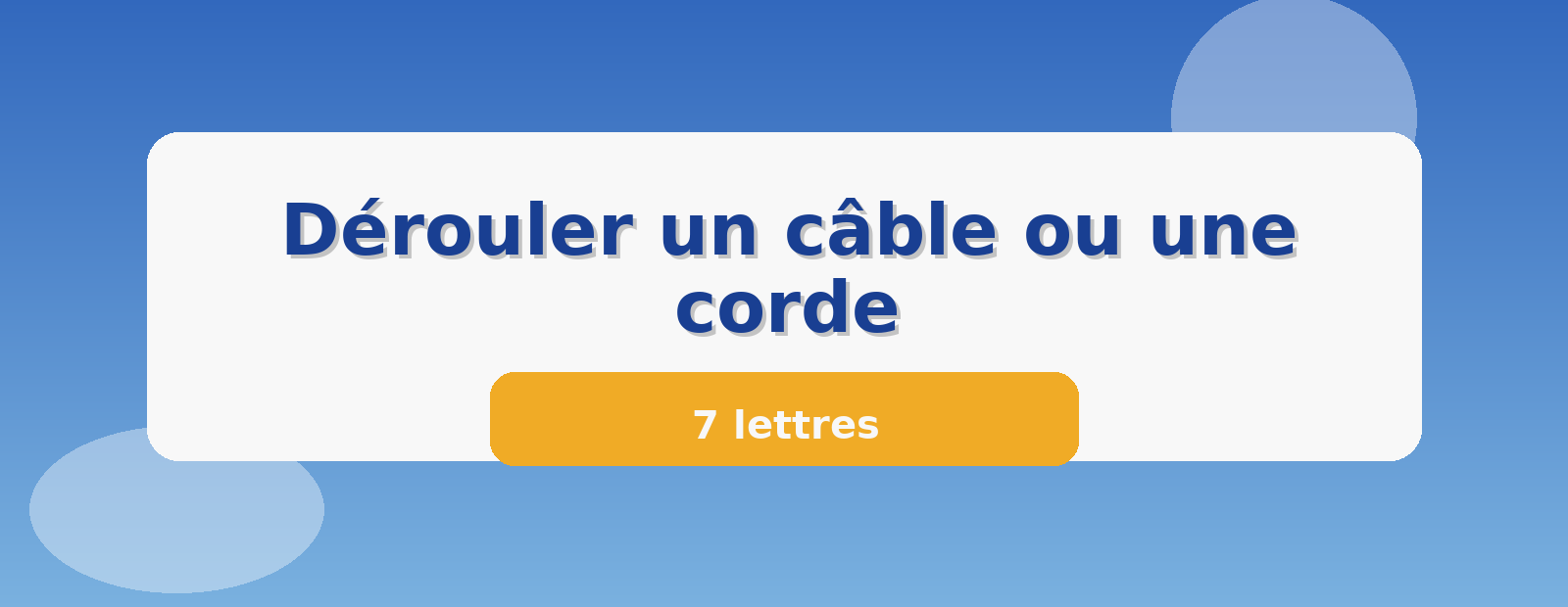 Dérouler un câble ou une corde 7 lettres
