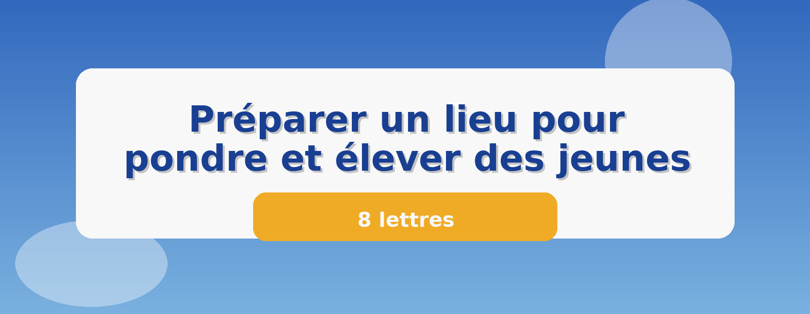 Préparer un lieu pour pondre et élever des jeunes 8 lettres