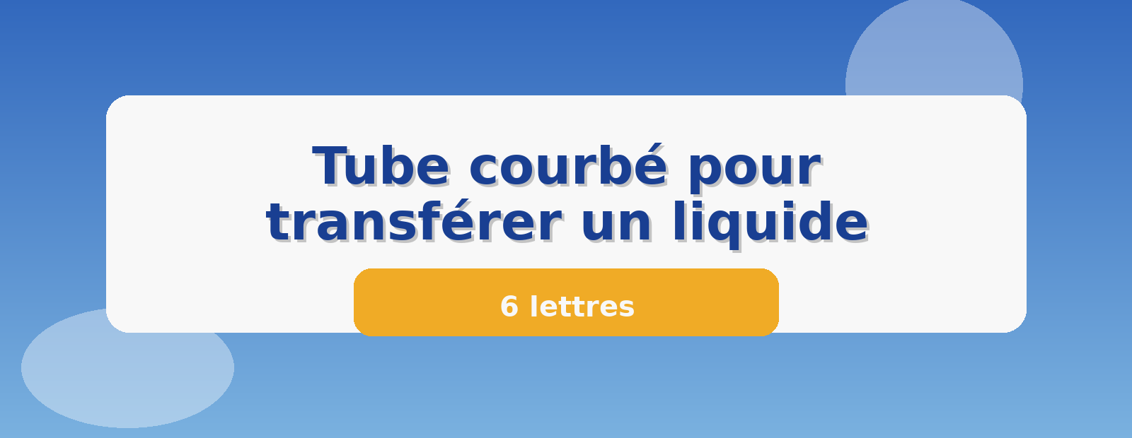 Tube courbé pour transférer un liquide 6 lettres