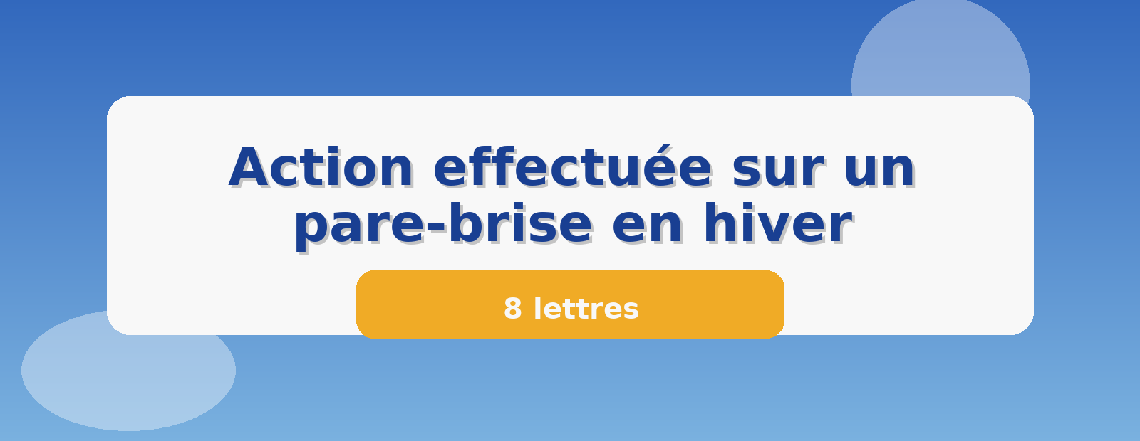 Action effectuée sur un pare-brise en hiver 8 lettres