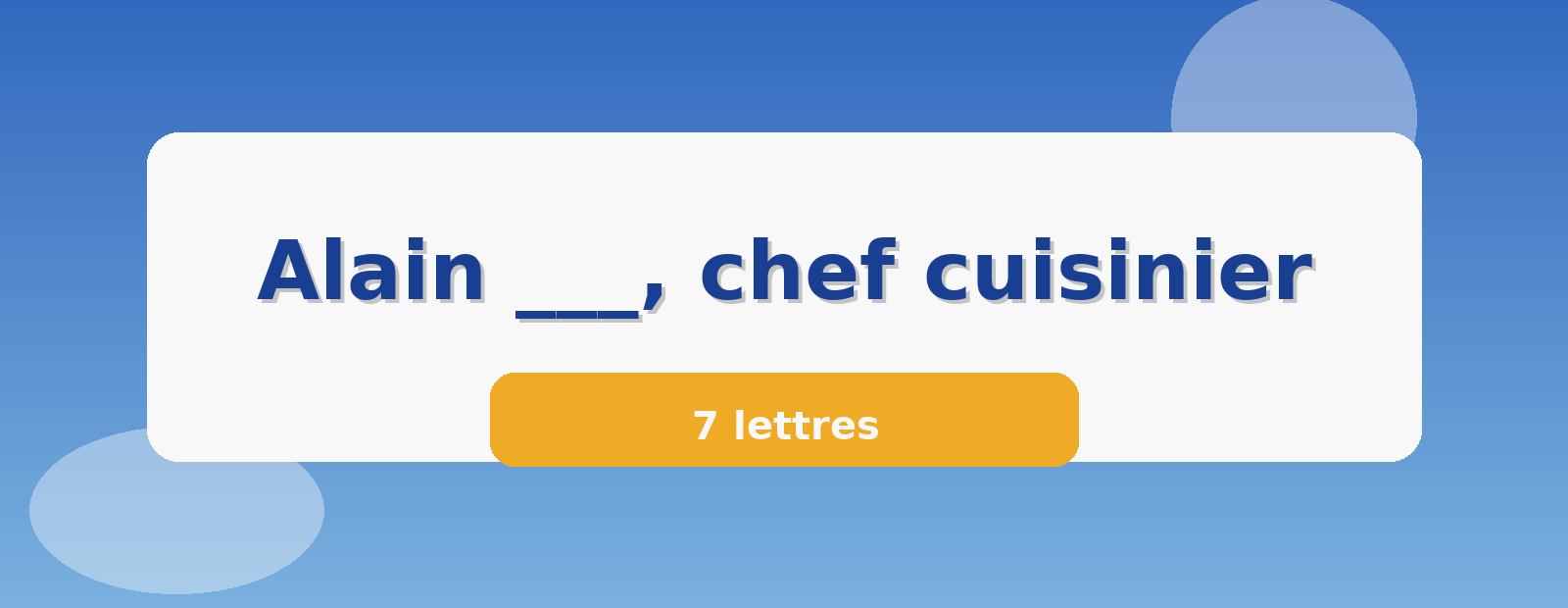 Alain ___, chef cuisinier 7 lettres