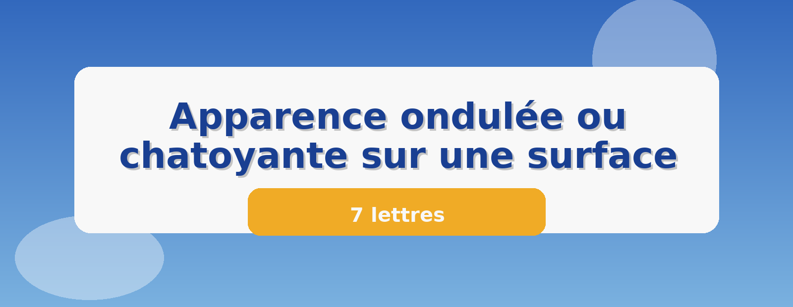 Apparence ondulée ou chatoyante sur une surface 7 lettres