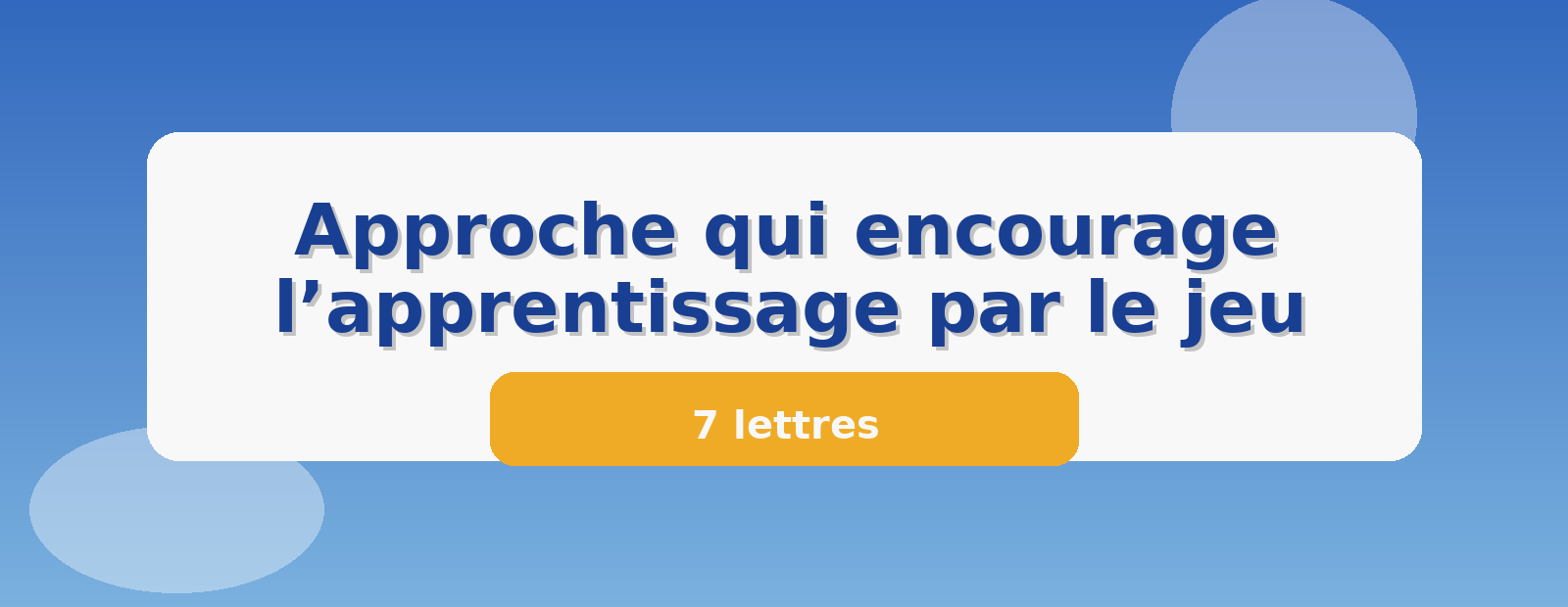 Approche qui encourage l’apprentissage par le jeu 7 lettres