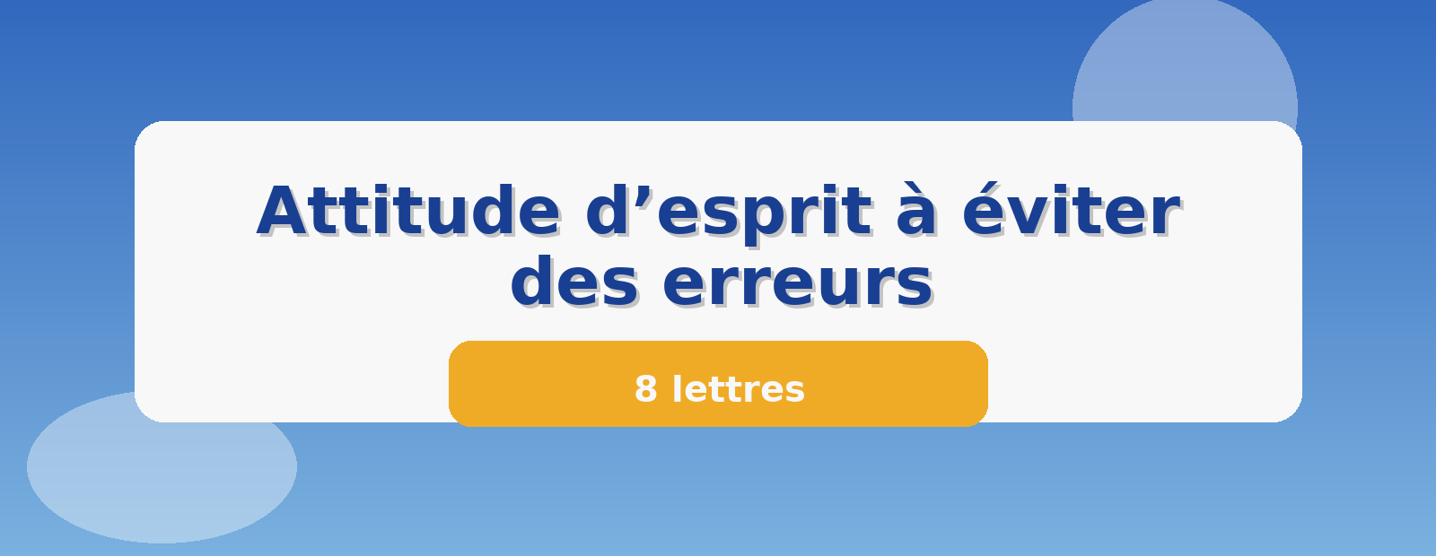 Attitude d’esprit à éviter des erreurs 8 lettres