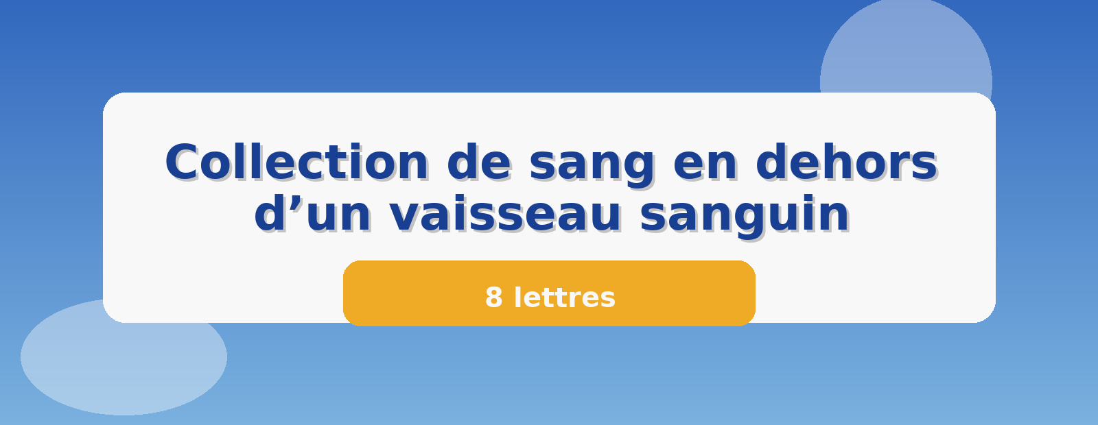 Collection de sang en dehors d’un vaisseau sanguin 8 lettres