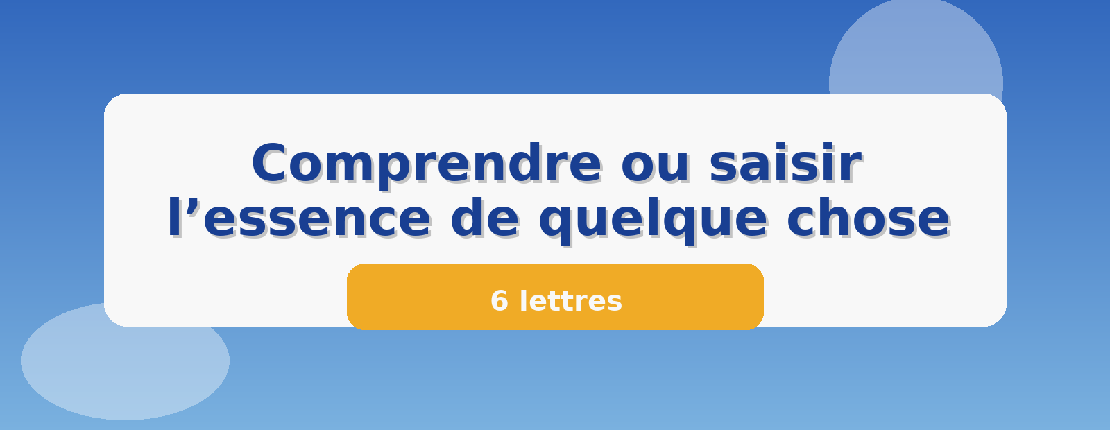 Comprendre ou saisir l’essence de quelque chose 6 lettres